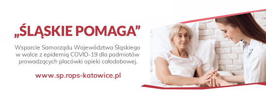 Projekt Śląskie Pomaga - Wsparcie Samorządu Województwa Śląskiego w walce z epidemią COVID-19 dla podmiotów prowadzących placówki opieki całodobowej